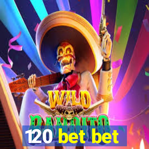 120 bet bet